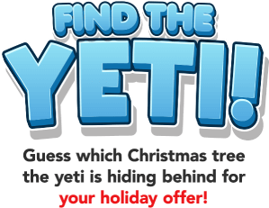 Find the yeti! Guess which Christmas tree the yeti is hiding behind for your holiday offer!